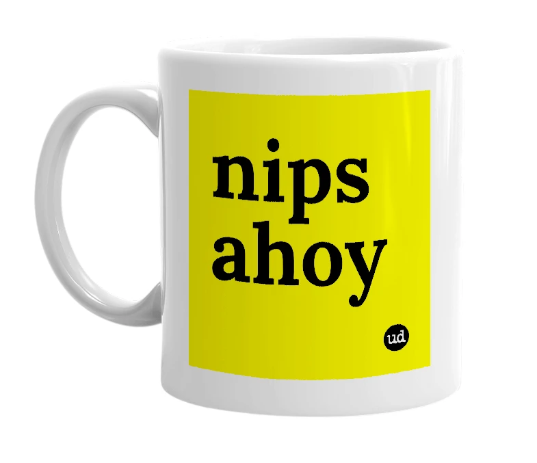 White mug with 'nips ahoy' in bold black letters