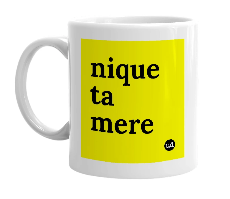 White mug with 'nique ta mere' in bold black letters