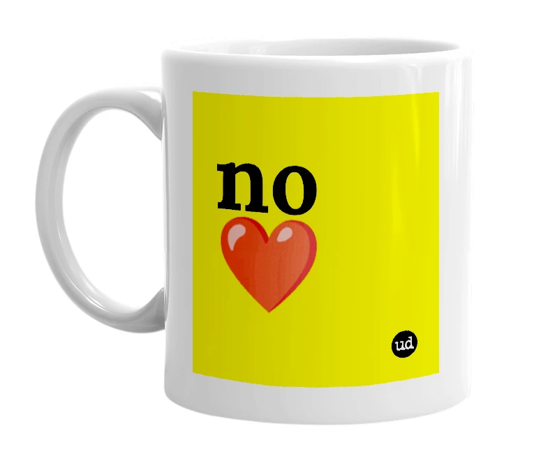 White mug with 'no❤️' in bold black letters
