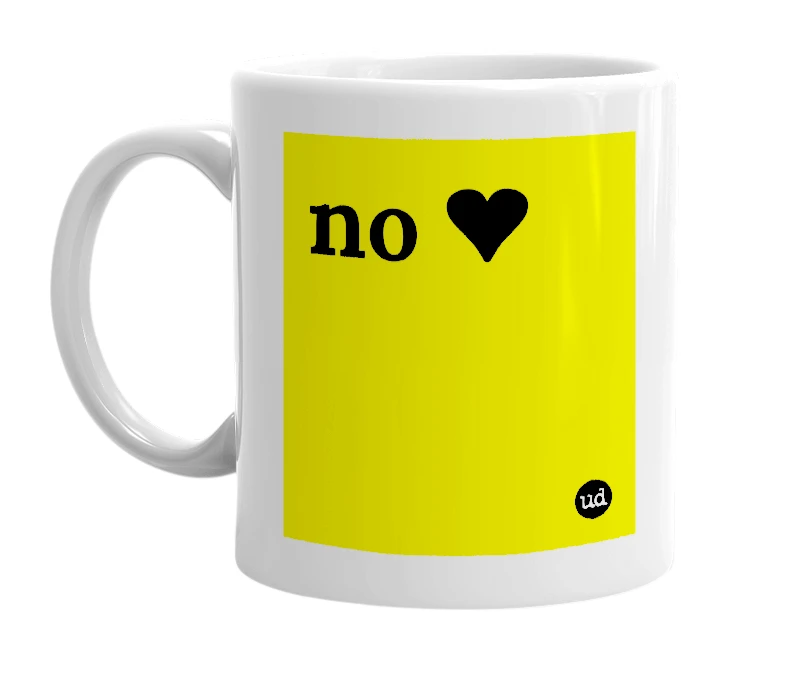 White mug with 'no ❤️' in bold black letters