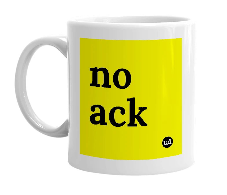 White mug with 'no ack' in bold black letters