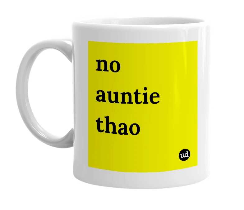 White mug with 'no auntie thao' in bold black letters