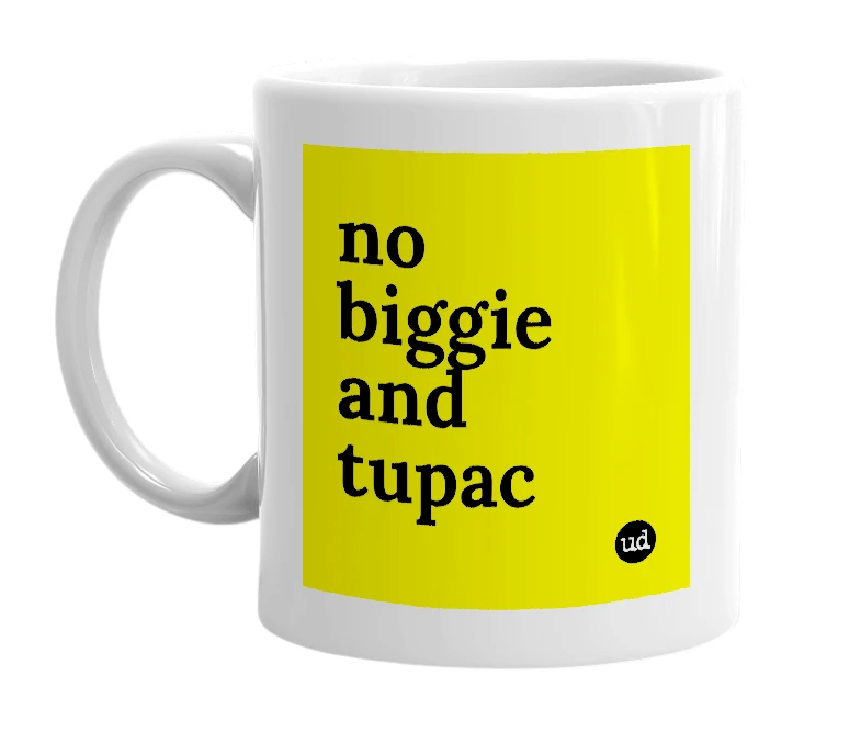 White mug with 'no biggie and tupac' in bold black letters