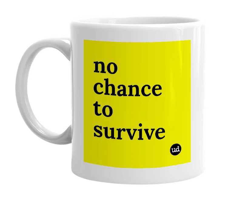 White mug with 'no chance to survive' in bold black letters