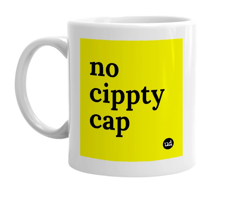 White mug with 'no cippty cap' in bold black letters