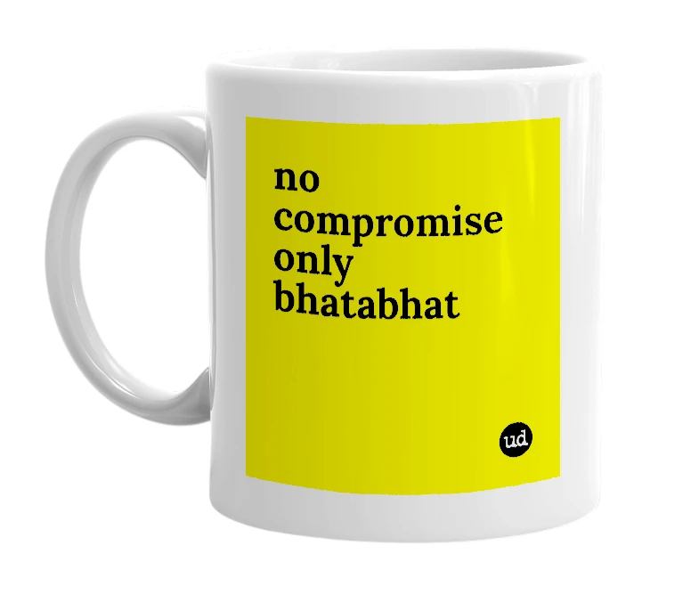 White mug with 'no compromise only bhatabhat' in bold black letters