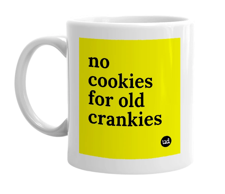 White mug with 'no cookies for old crankies' in bold black letters