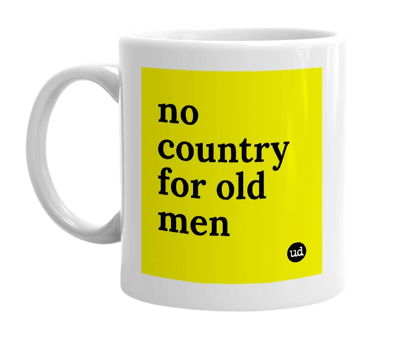 White mug with 'no country for old men' in bold black letters