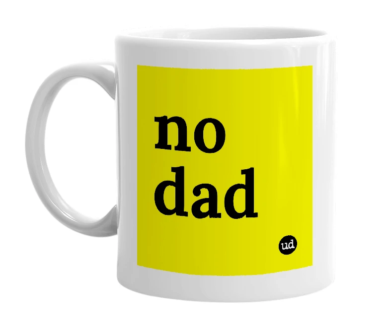 White mug with 'no dad' in bold black letters