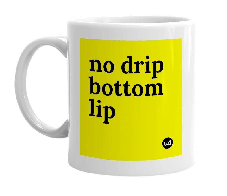 White mug with 'no drip bottom lip' in bold black letters