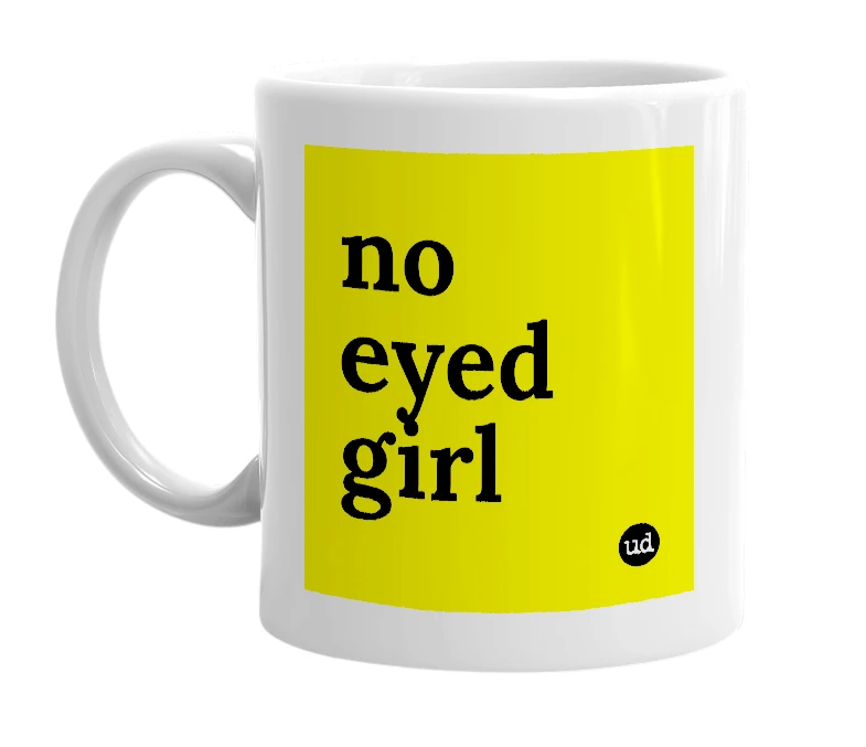 White mug with 'no eyed girl' in bold black letters