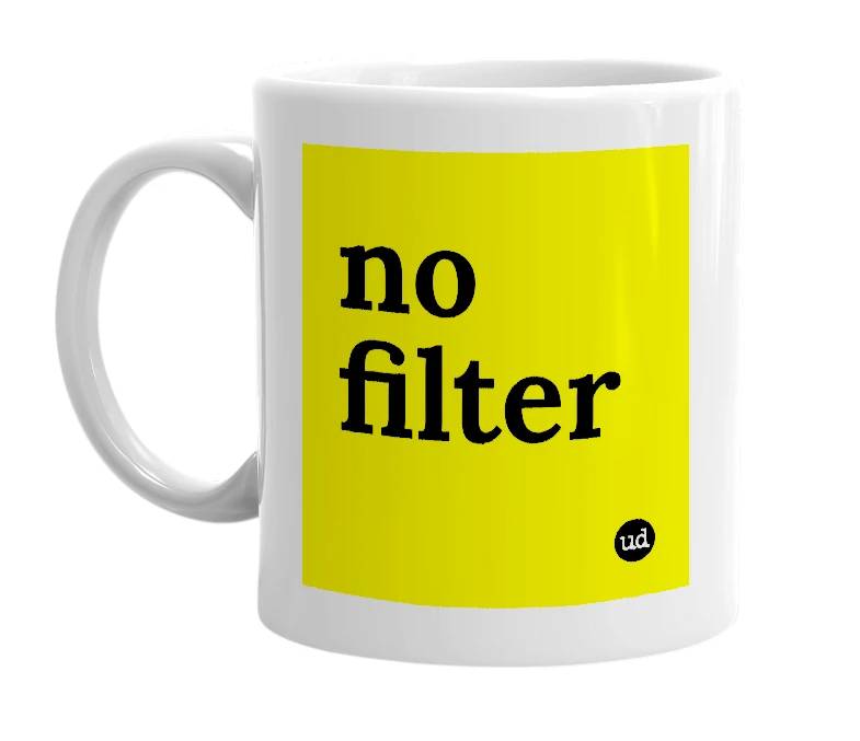 White mug with 'no filter' in bold black letters