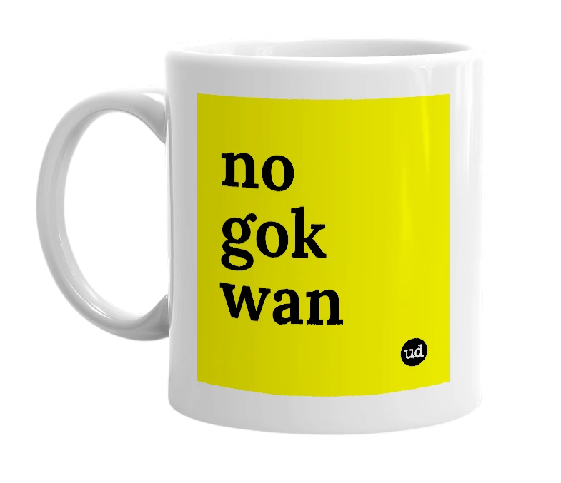 White mug with 'no gok wan' in bold black letters