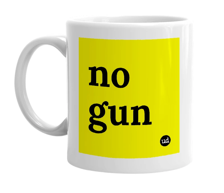 White mug with 'no gun' in bold black letters