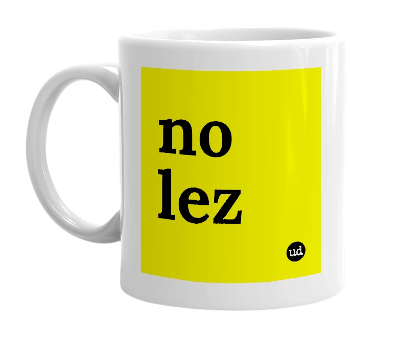 White mug with 'no lez' in bold black letters