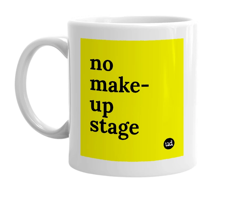 White mug with 'no make-up stage' in bold black letters