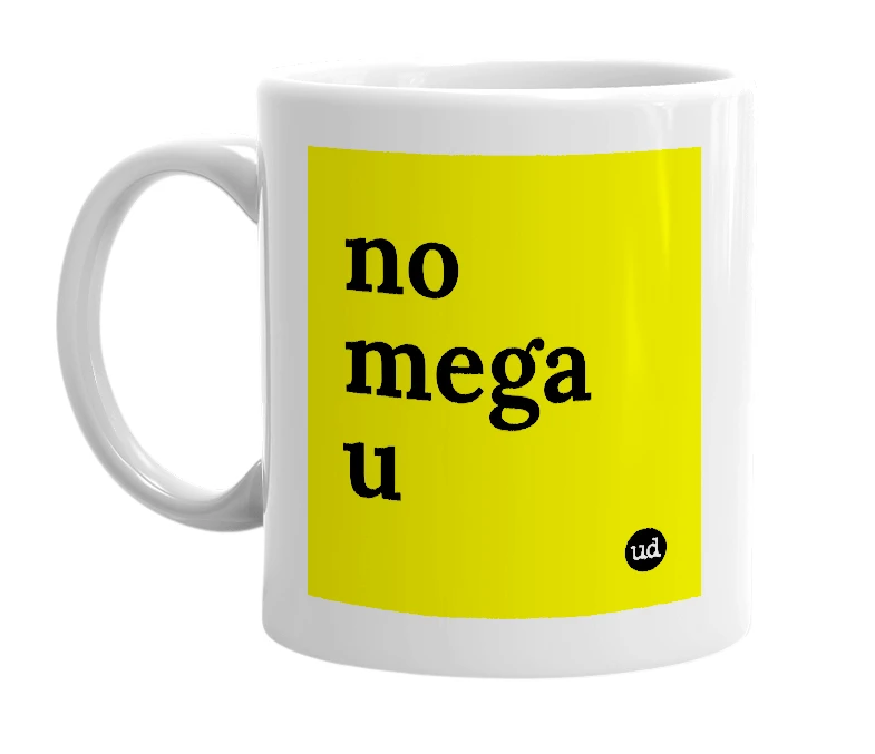 White mug with 'no mega u' in bold black letters