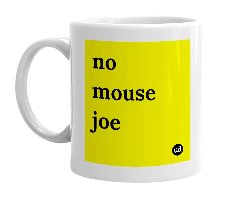 White mug with 'no mouse joe' in bold black letters