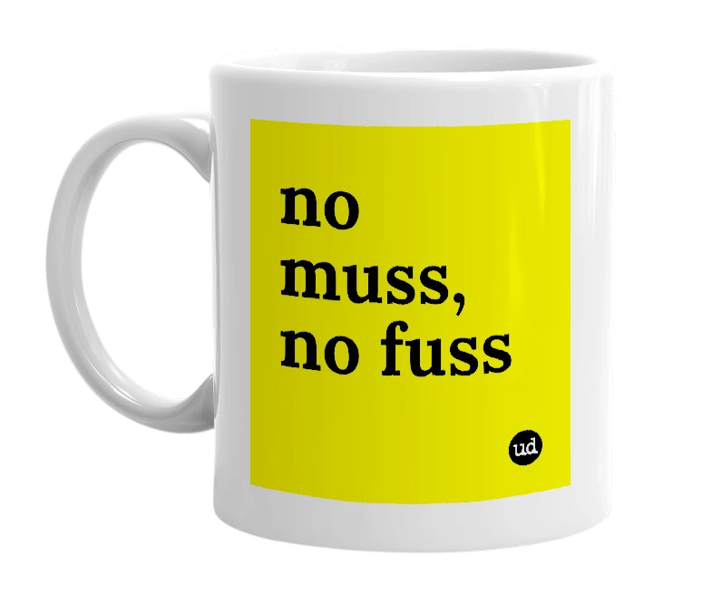 White mug with 'no muss, no fuss' in bold black letters