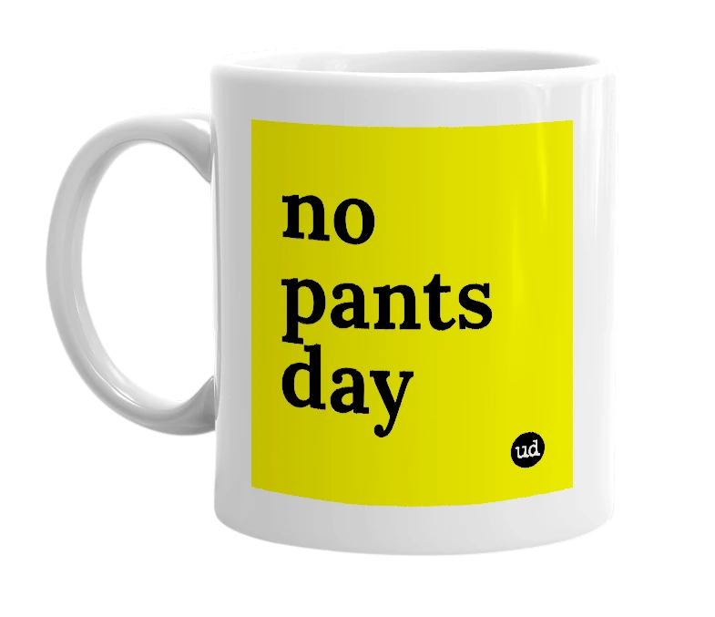 White mug with 'no pants day' in bold black letters