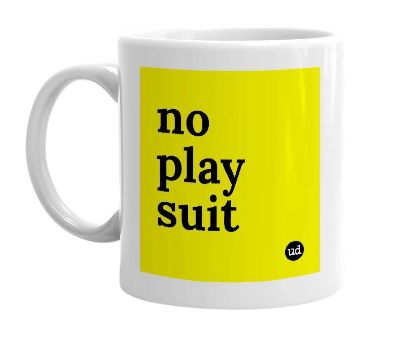 White mug with 'no play suit' in bold black letters