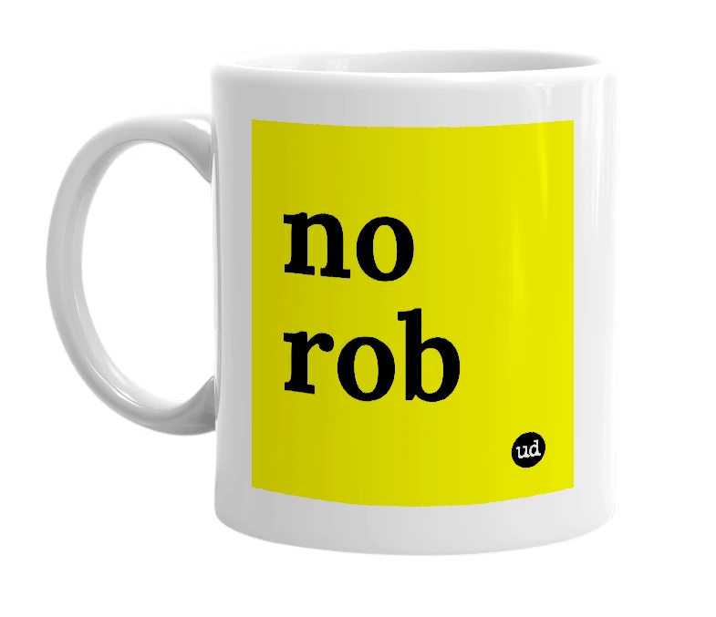 White mug with 'no rob' in bold black letters