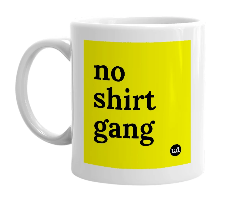 White mug with 'no shirt gang' in bold black letters