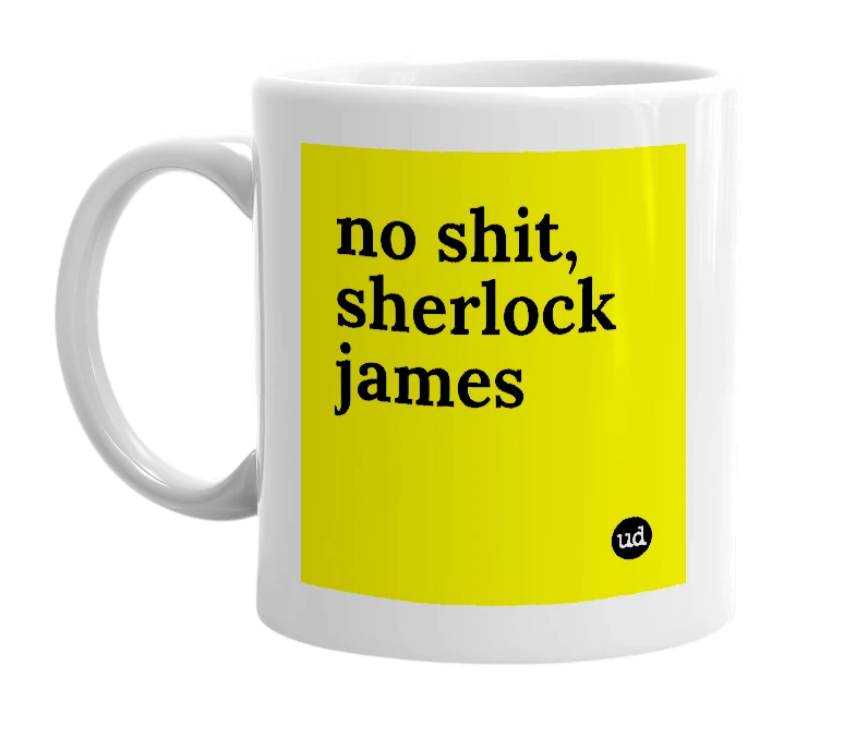 White mug with 'no shit, sherlock james' in bold black letters