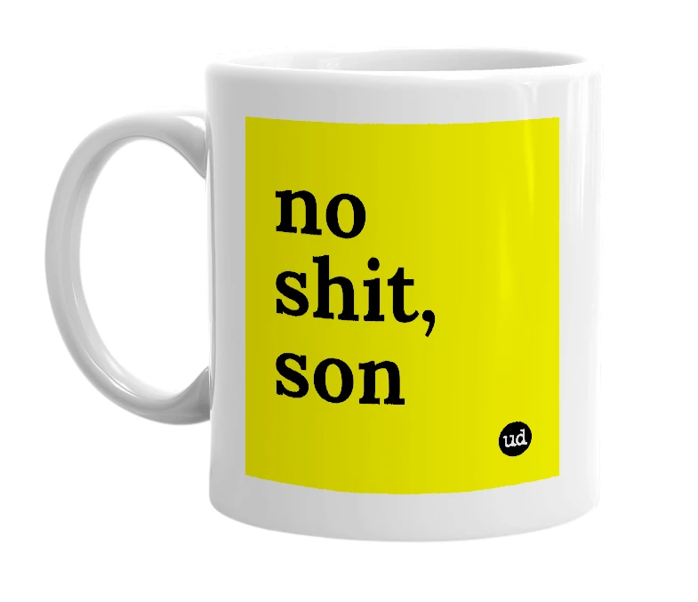 White mug with 'no shit, son' in bold black letters