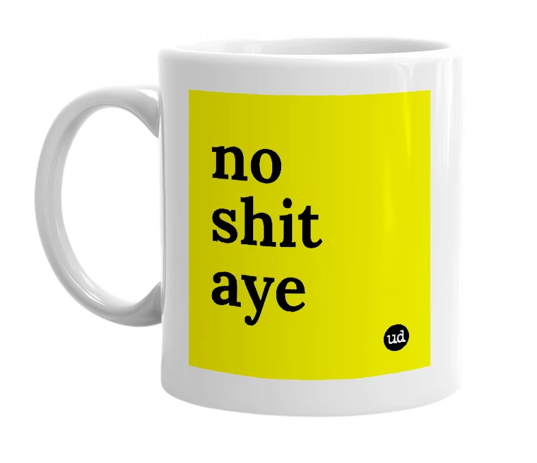 White mug with 'no shit aye' in bold black letters