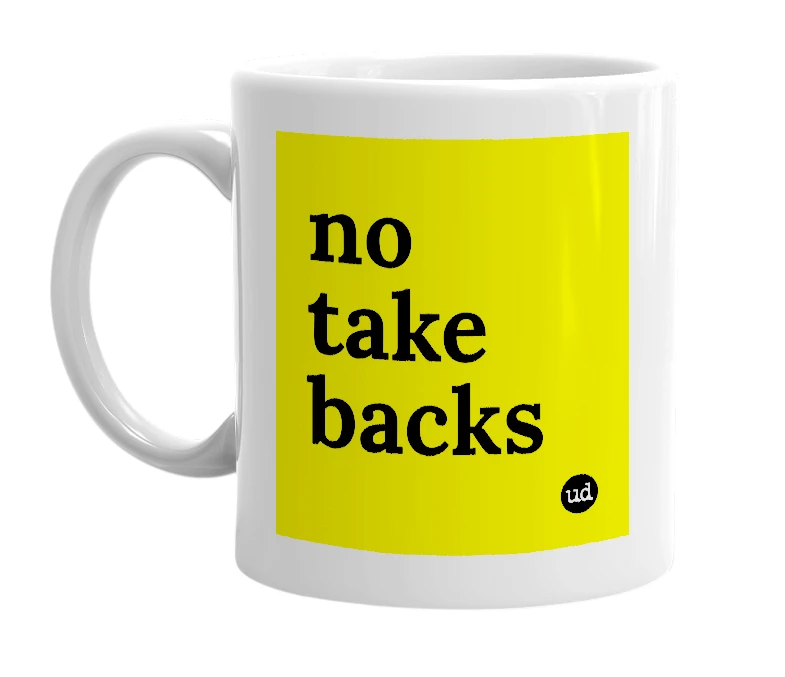 White mug with 'no take backs' in bold black letters