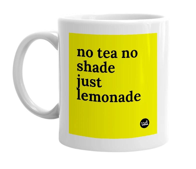 White mug with 'no tea no shade just lemonade' in bold black letters