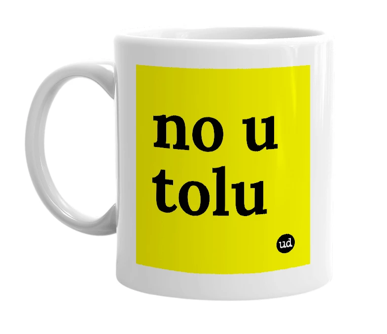 White mug with 'no u tolu' in bold black letters