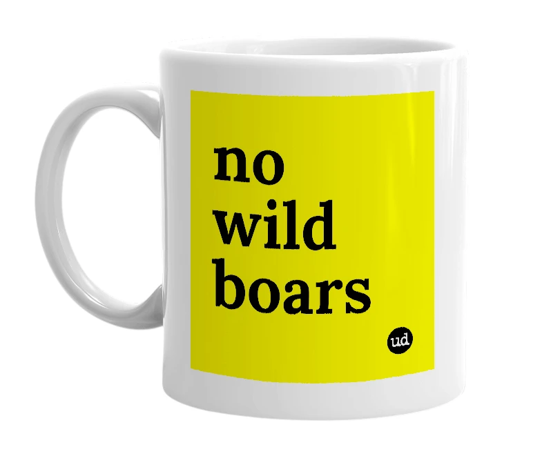 White mug with 'no wild boars' in bold black letters
