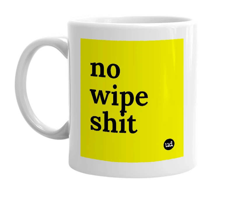 White mug with 'no wipe shit' in bold black letters