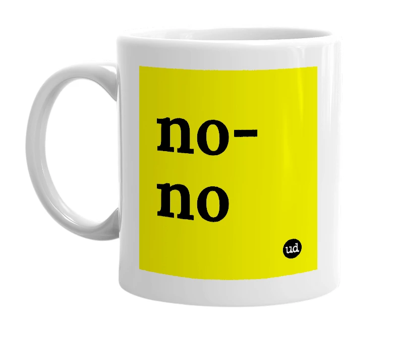 White mug with 'no-no' in bold black letters