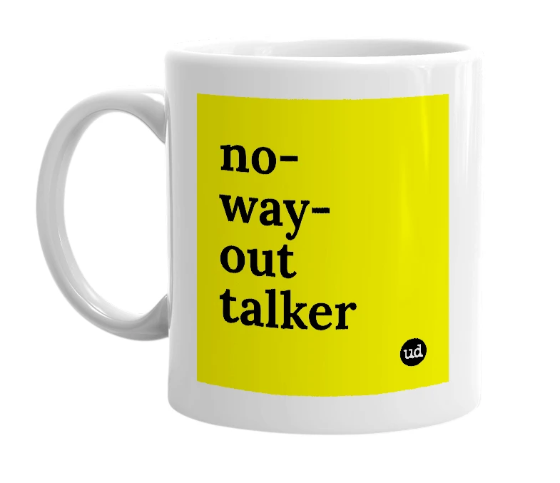 White mug with 'no-way-out talker' in bold black letters