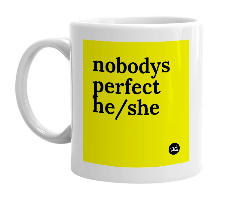 White mug with 'nobodys perfect he/she' in bold black letters