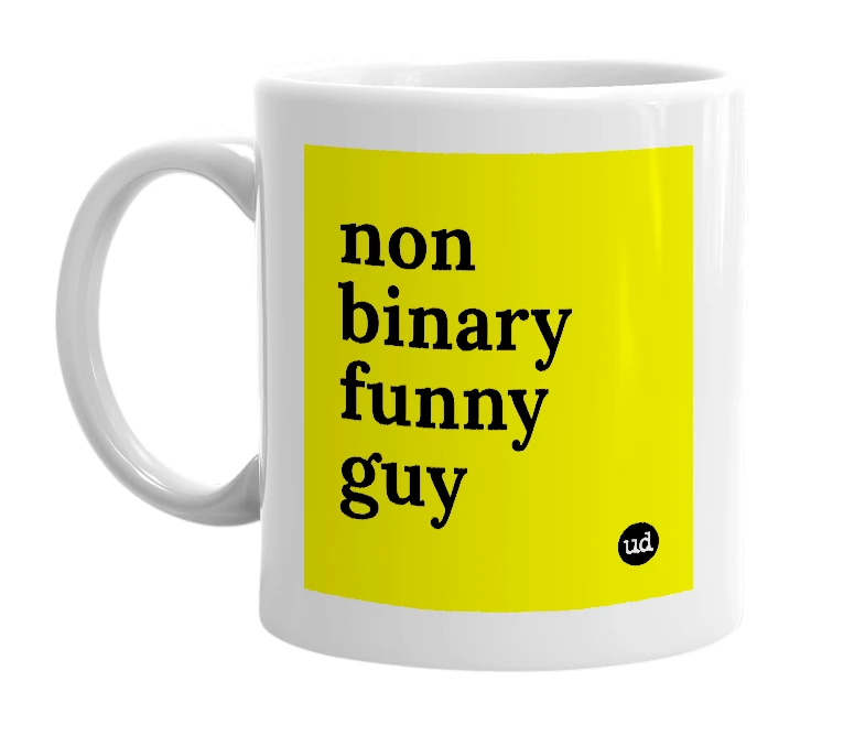 White mug with 'non binary funny guy' in bold black letters