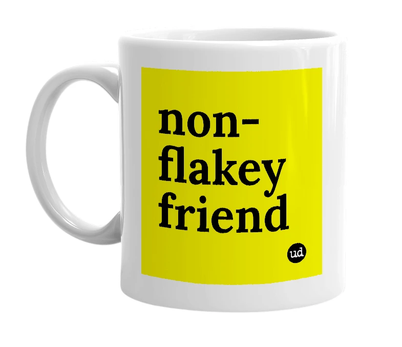 White mug with 'non-flakey friend' in bold black letters