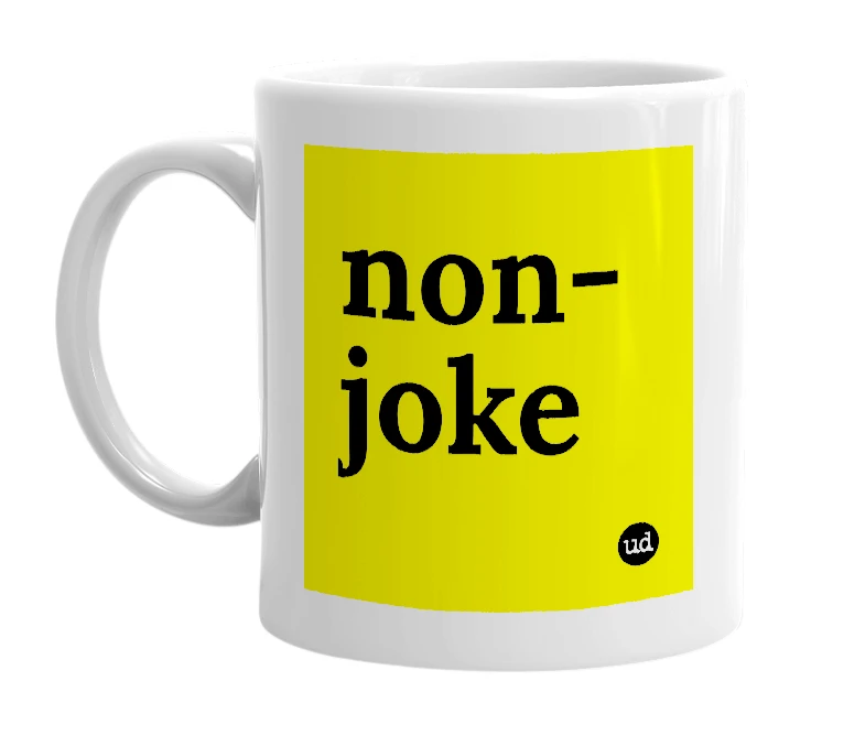 White mug with 'non-joke' in bold black letters