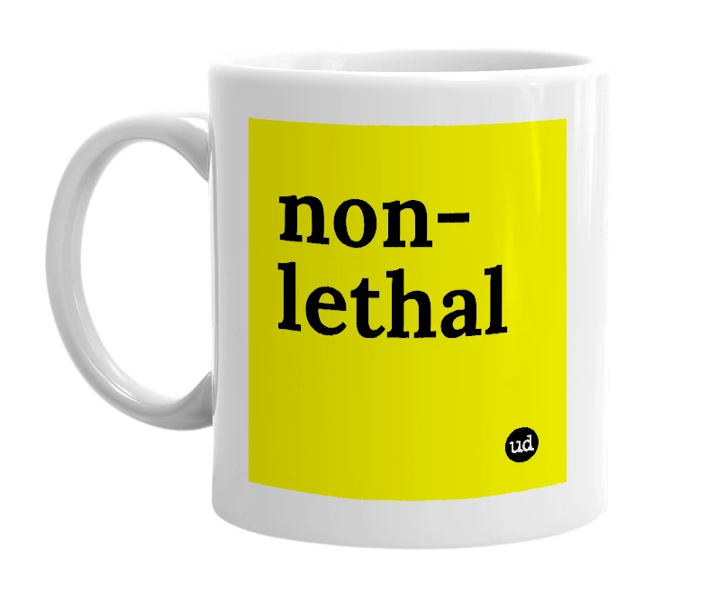 White mug with 'non-lethal' in bold black letters