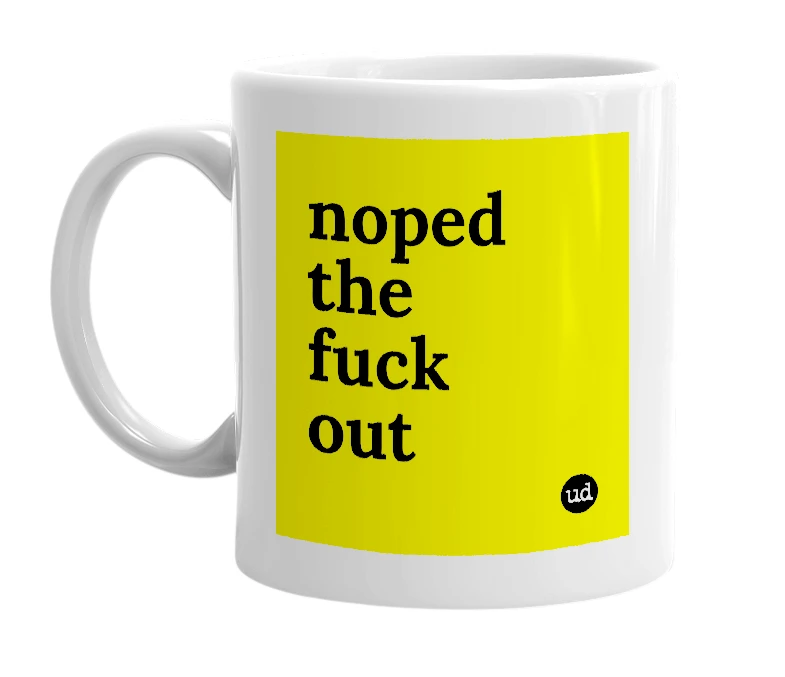 White mug with 'noped the fuck out' in bold black letters