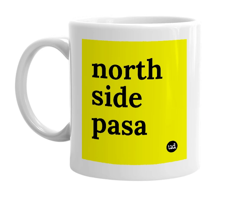 White mug with 'north side pasa' in bold black letters