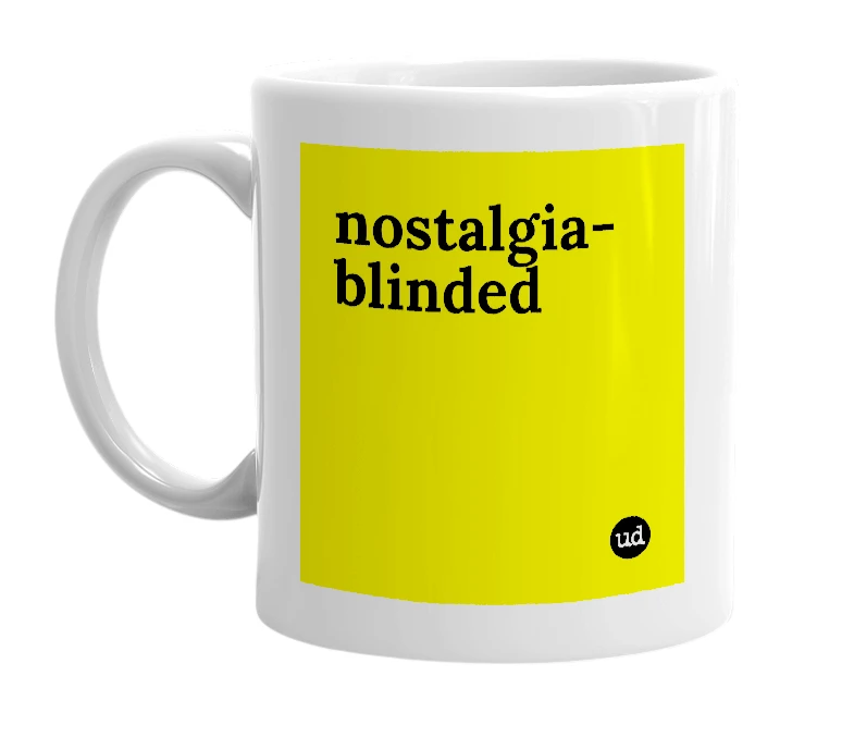 White mug with 'nostalgia-blinded' in bold black letters