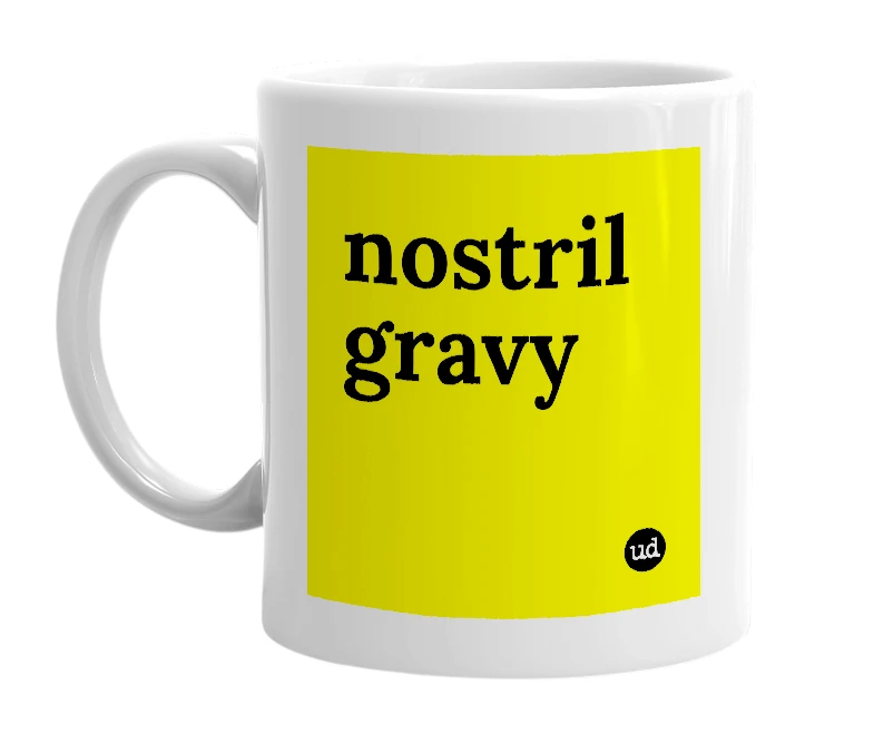 White mug with 'nostril gravy' in bold black letters