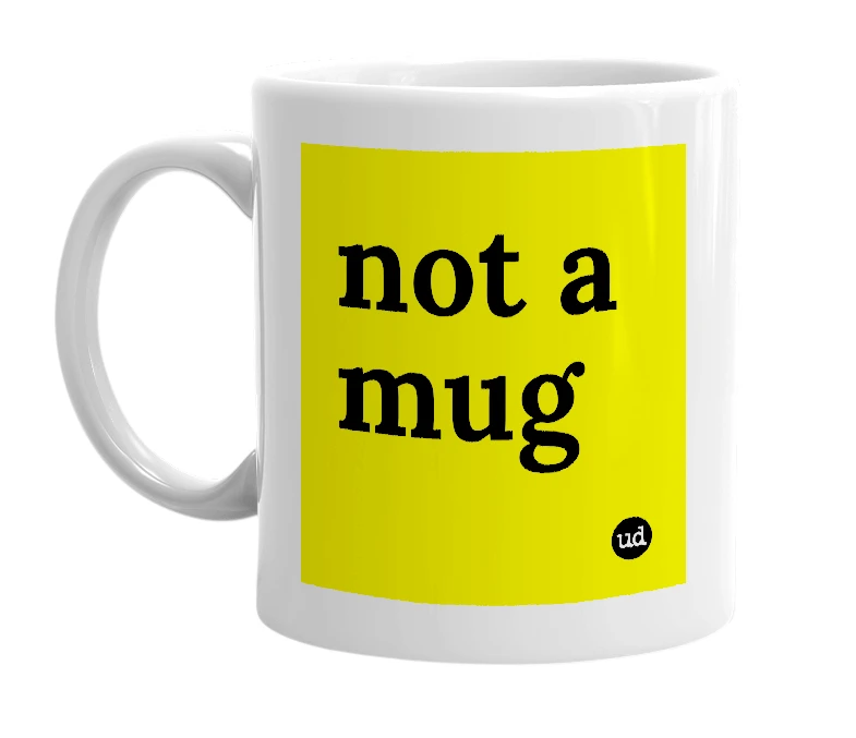 White mug with 'not a mug' in bold black letters
