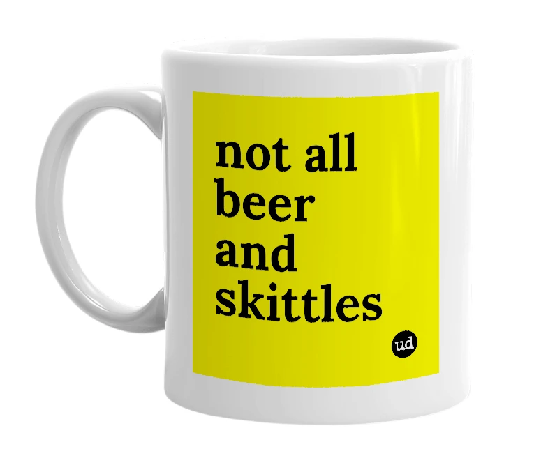 White mug with 'not all beer and skittles' in bold black letters