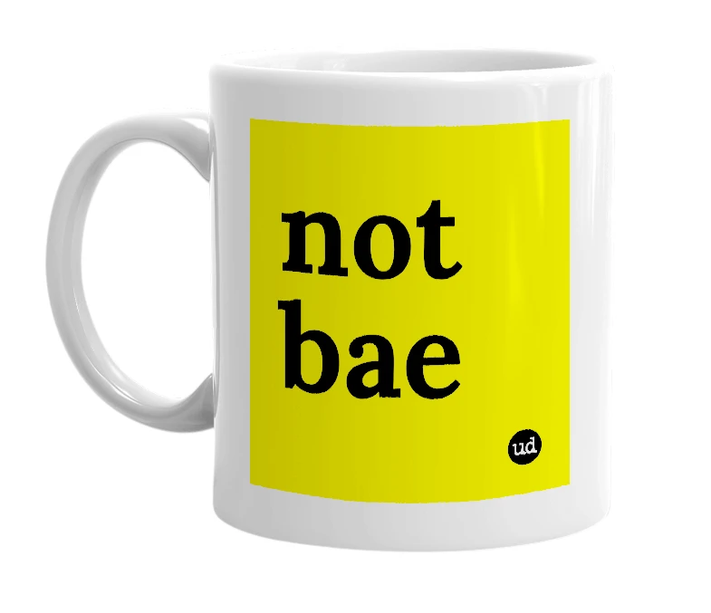 White mug with 'not bae' in bold black letters