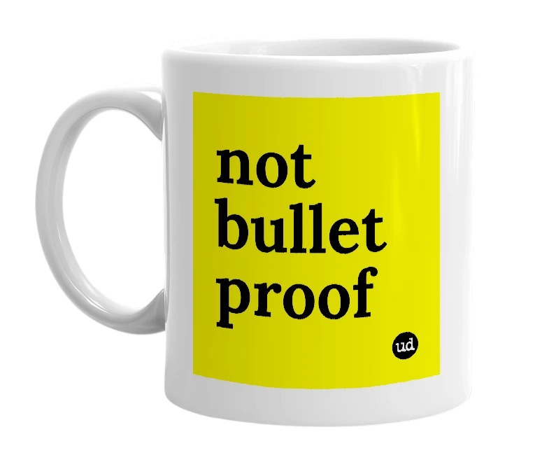 White mug with 'not bullet proof' in bold black letters